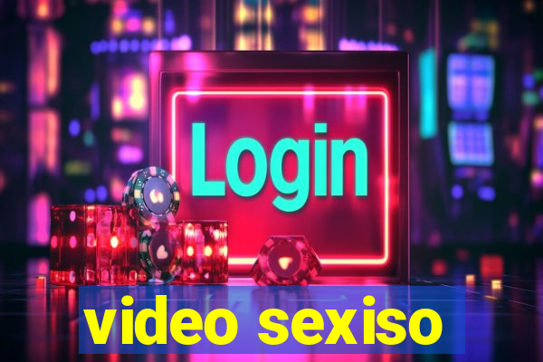 video sexiso